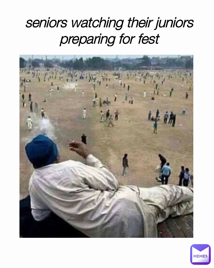 seniors watching their juniors preparing for fest
:-