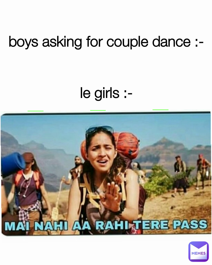 boys asking for couple dance :-


le girls :-