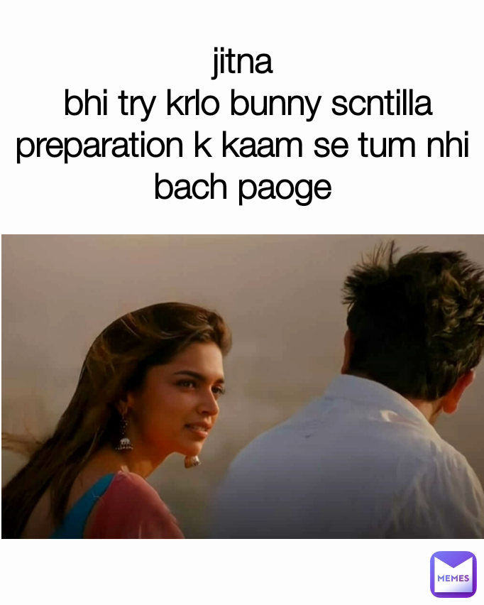 jitna
 bhi try krlo bunny scntilla  preparation k kaam se tum nhi bach paoge