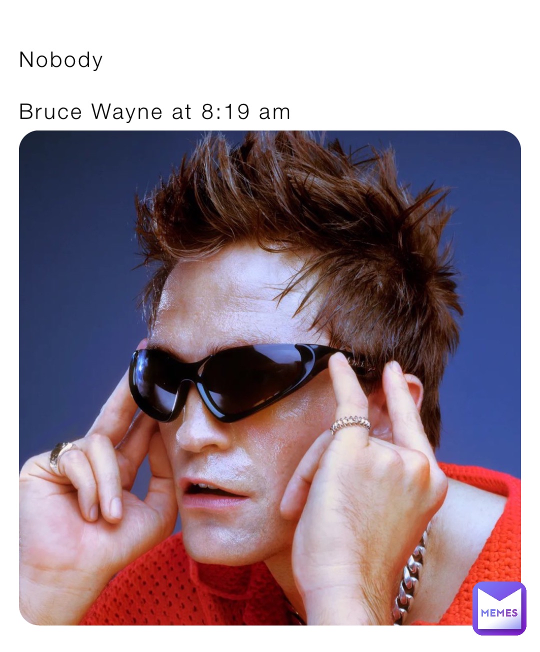 Nobody

Bruce Wayne at 8:19 am