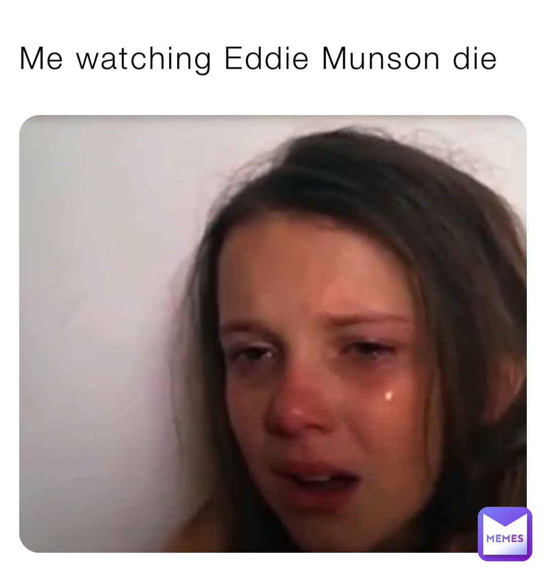 Me watching Eddie Munson die