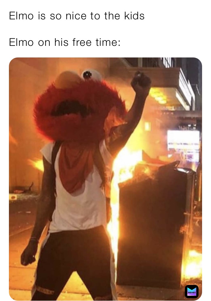 Elmo is so nice to the kids

Elmo on his free time:
