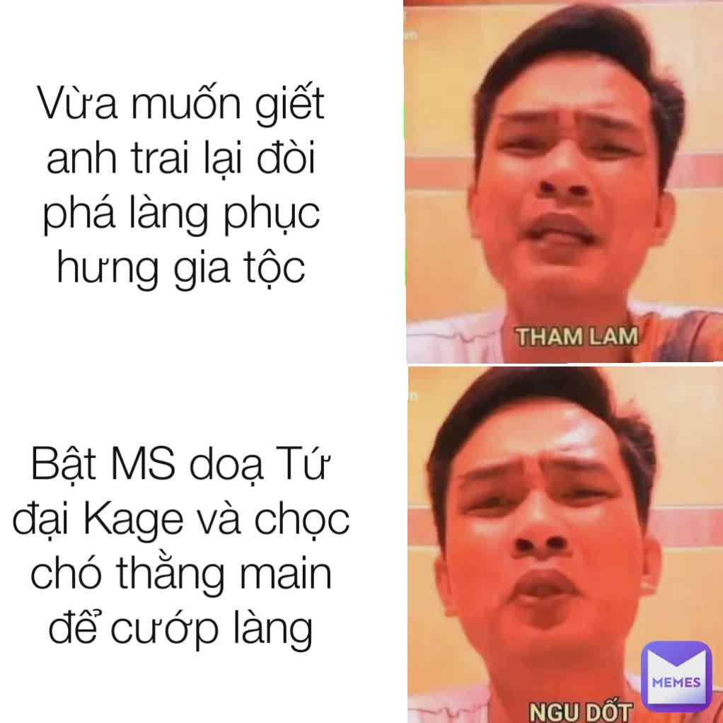 Vừa muốn giết anh trai lại đòi phá làng phục hưng gia tộc Bật MS doạ Tứ đại Kage và chọc chó thằng main để cướp làng