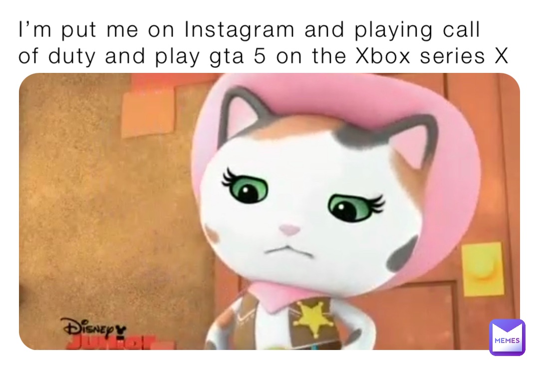 I’m put me on Instagram and playing call of duty and play gta 5 on the Xbox series X