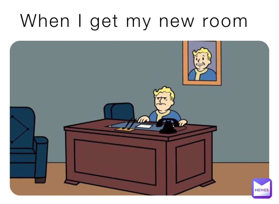 When I get my new room