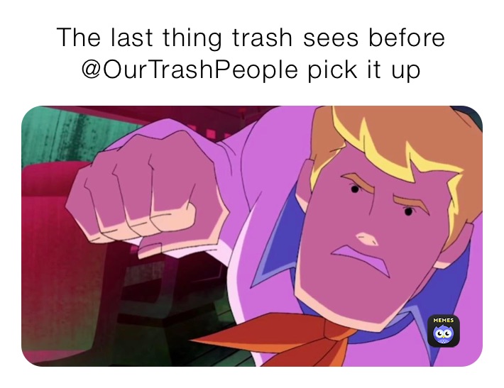 The last thing trash sees before @OurTrashPeople pick it up 