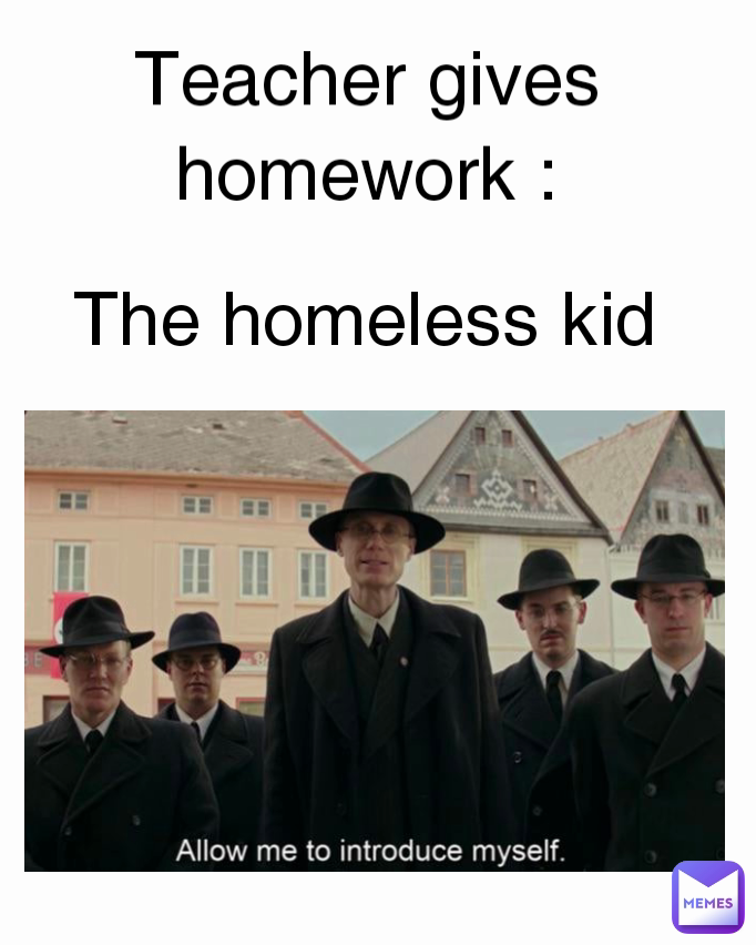 Teacher gives homework : The homeless kid