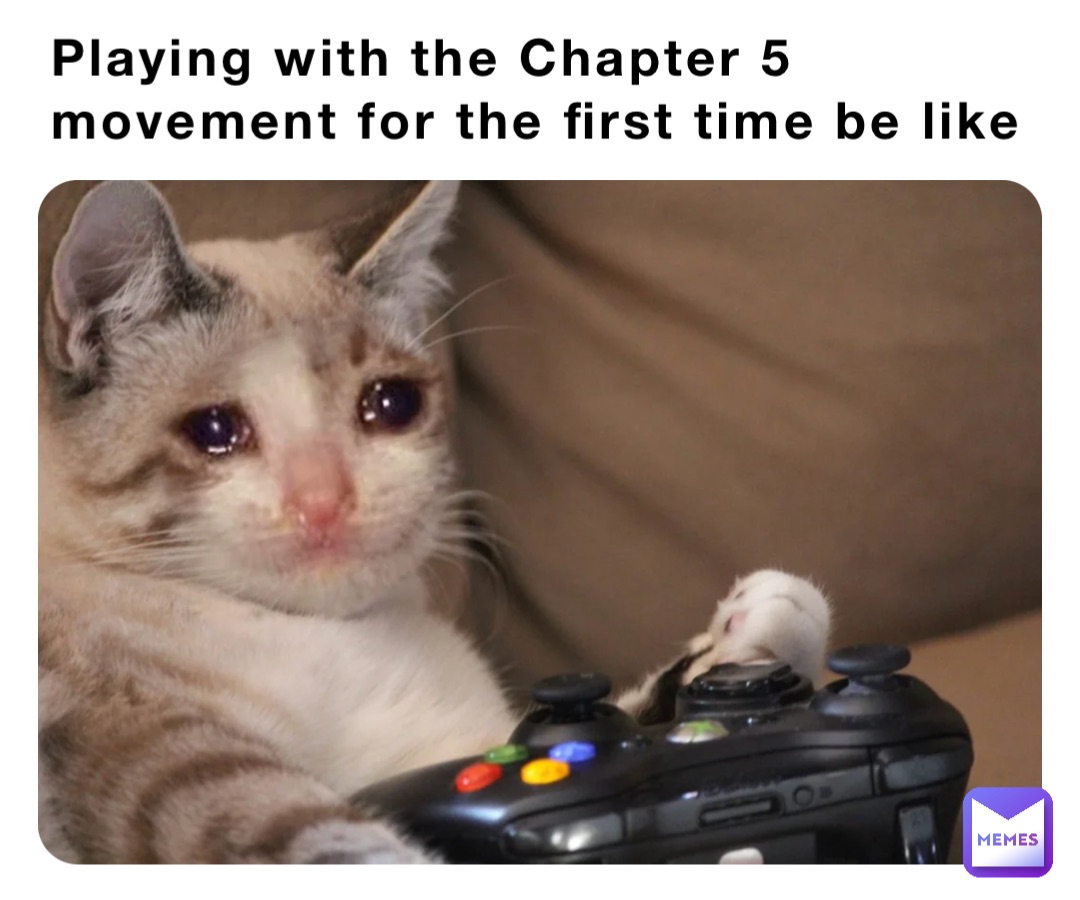 Playing with the Chapter 5 movement for the first time be like