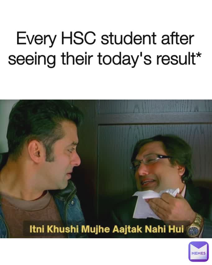 Every HSC student after seeing their today's result*