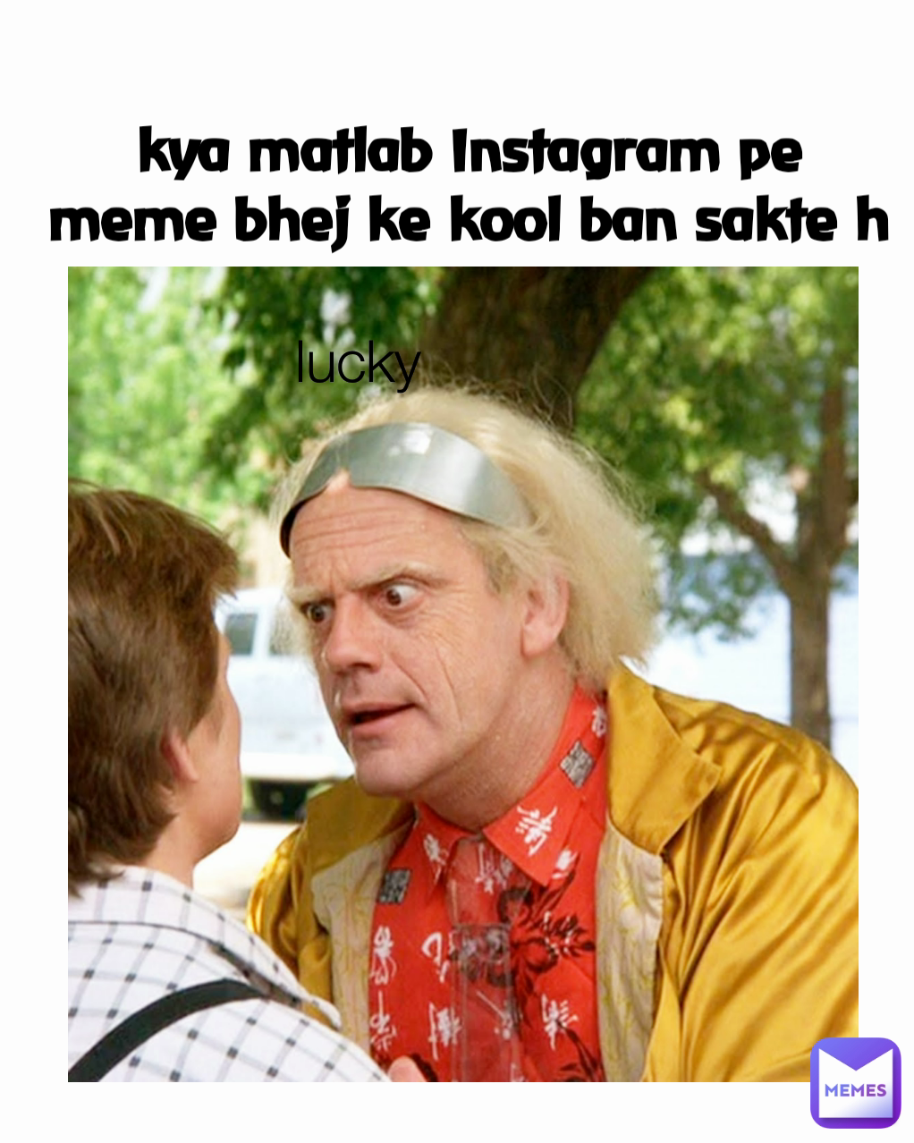 lucky kya matlab Instagram pe meme bhej ke kool ban sakte h
