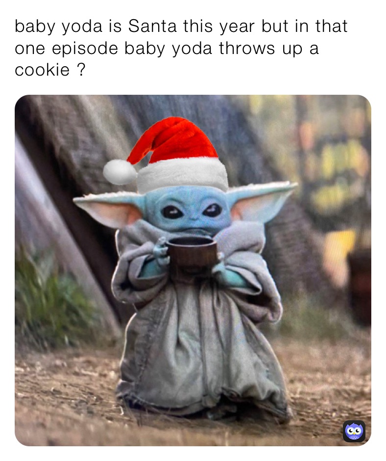 baby yoda is Santa this year but in that one episode baby yoda throws up a cookie ?