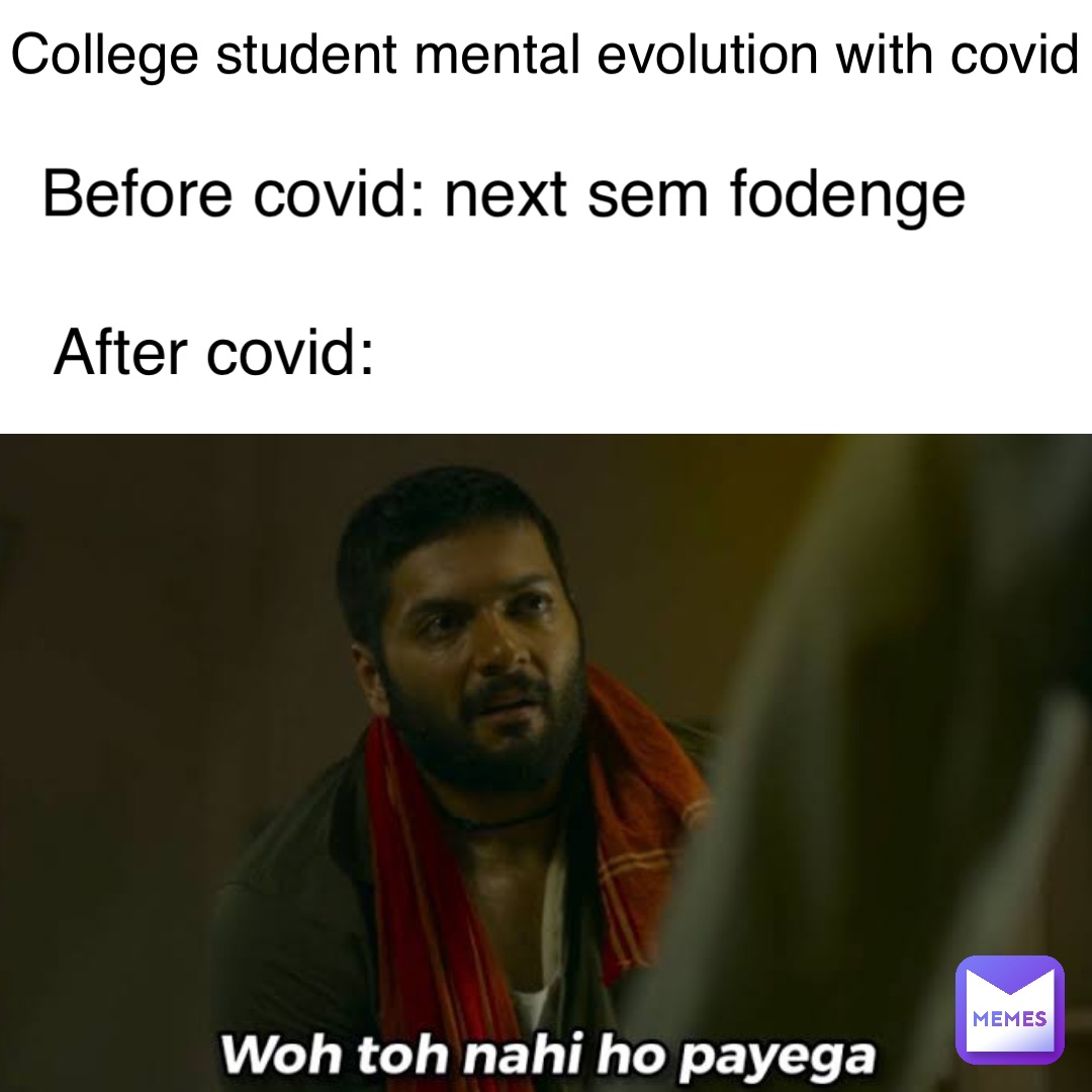 College student mental evolution with Covid Before Covid: Next Sem Fodenge After Covid:
