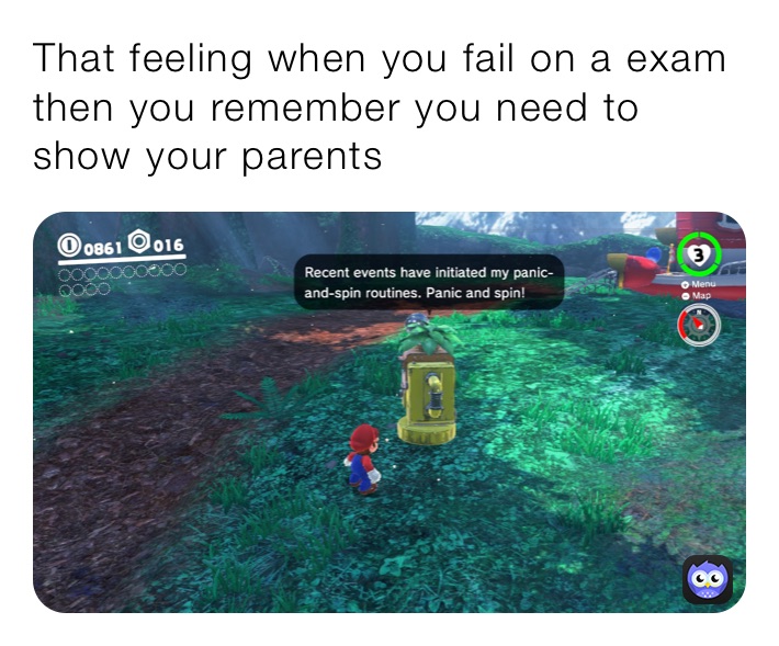 That feeling when you fail on a exam then you remember you need to show your parents￼