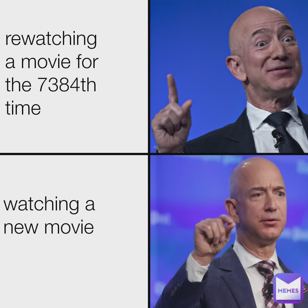 watching a new movie  rewatching a movie for the 7384th time