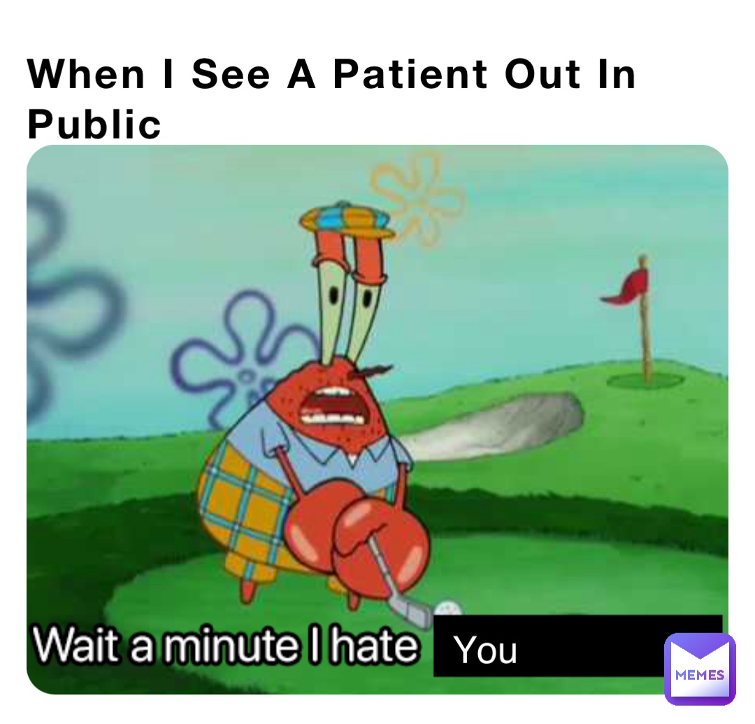 When I See A Patient Out In Public You