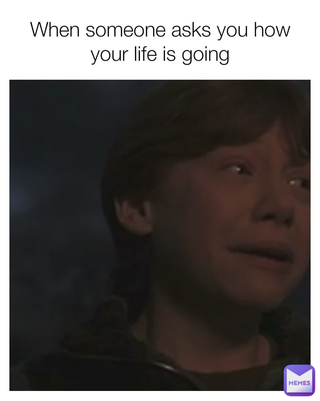 When someone asks you how your life is going