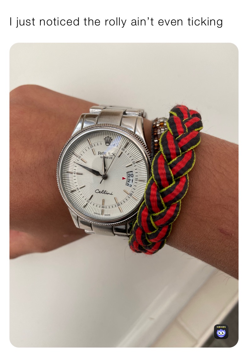 I just noticed the rolly ain’t even ticking 