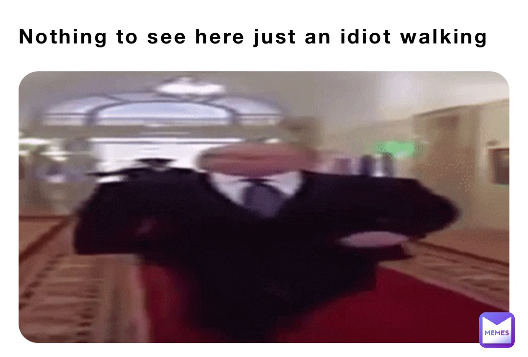 Nothing to see here just an idiot walking