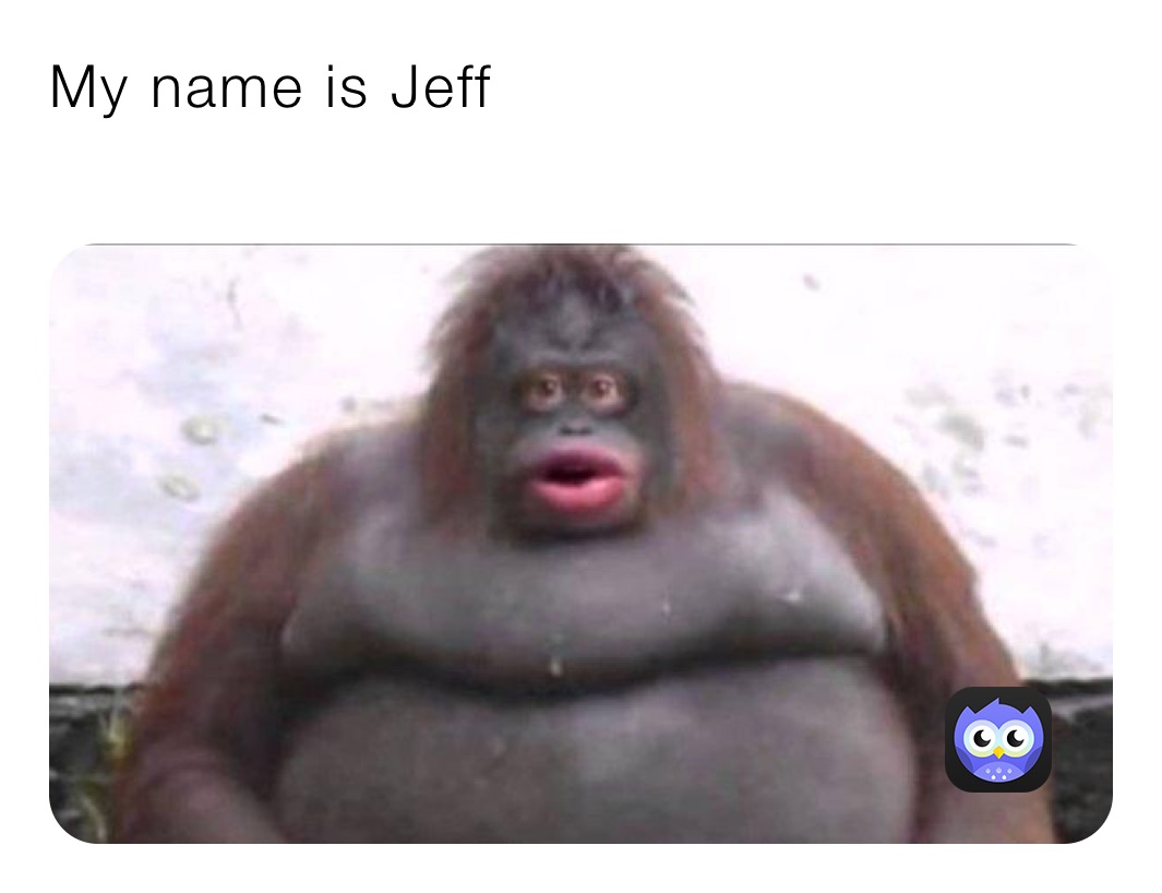 My name is Jeff
