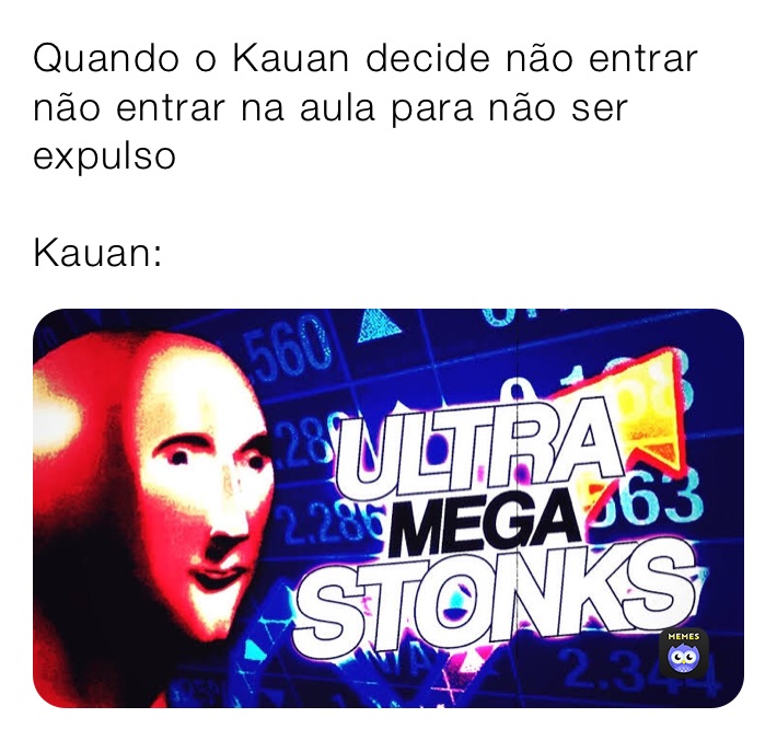 Quando o Kauan decide não entrar não entrar na aula para não ser expulso

Kauan: