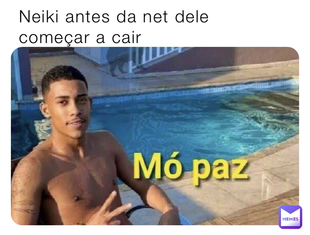 Neiki antes da net dele começar a cair