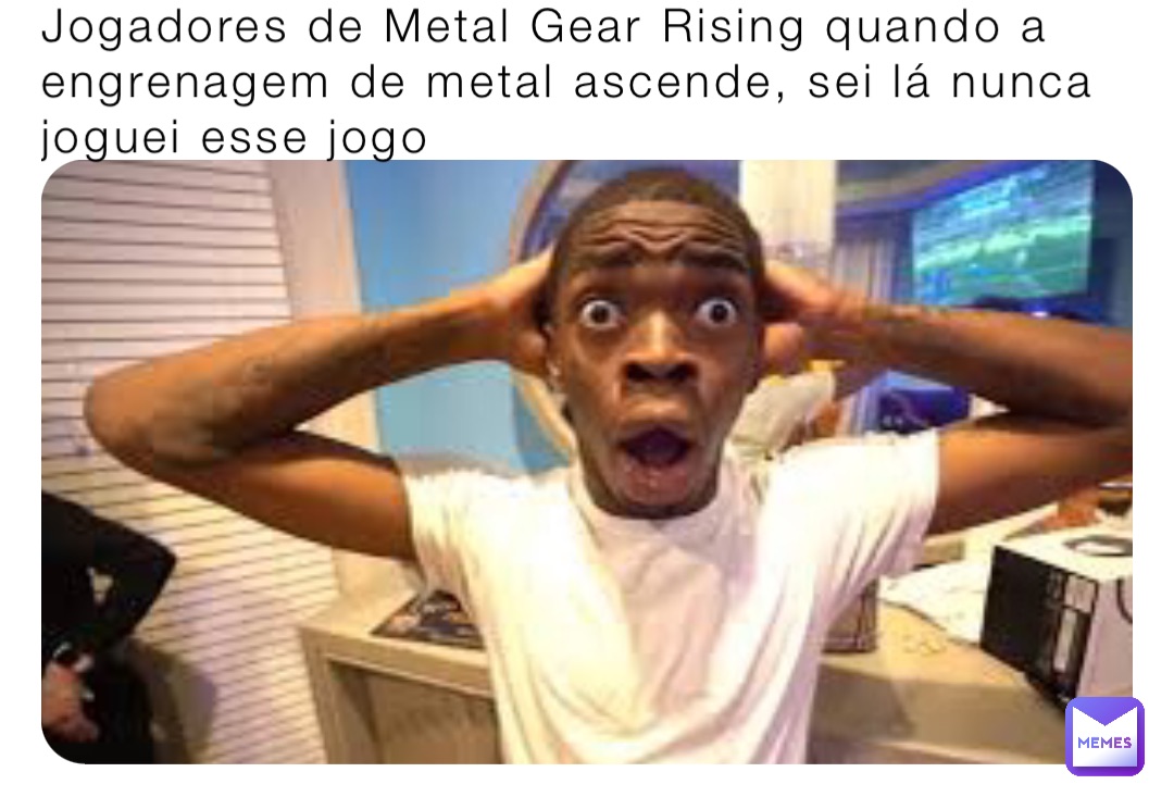 Jogadores de Metal Gear Rising quando a engrenagem de metal ascende, sei lá nunca joguei esse jogo