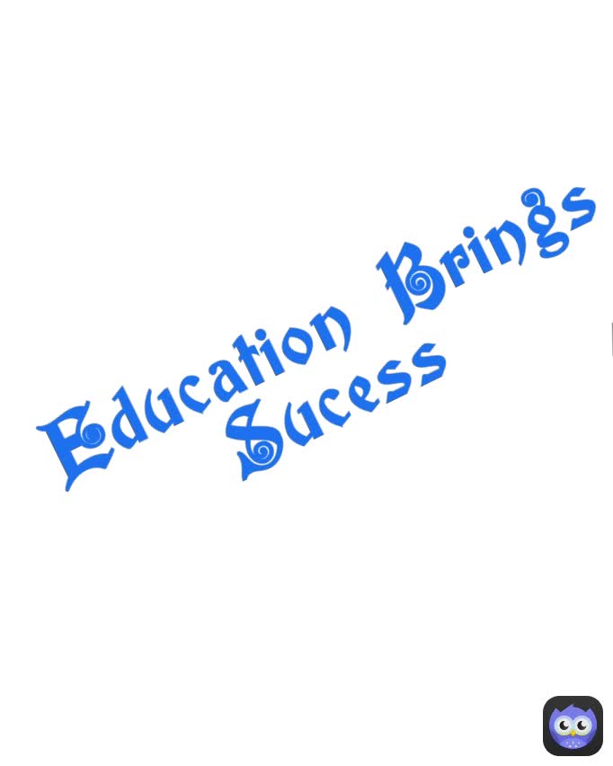 Education Brings Sucess  Education Brings Sucess 