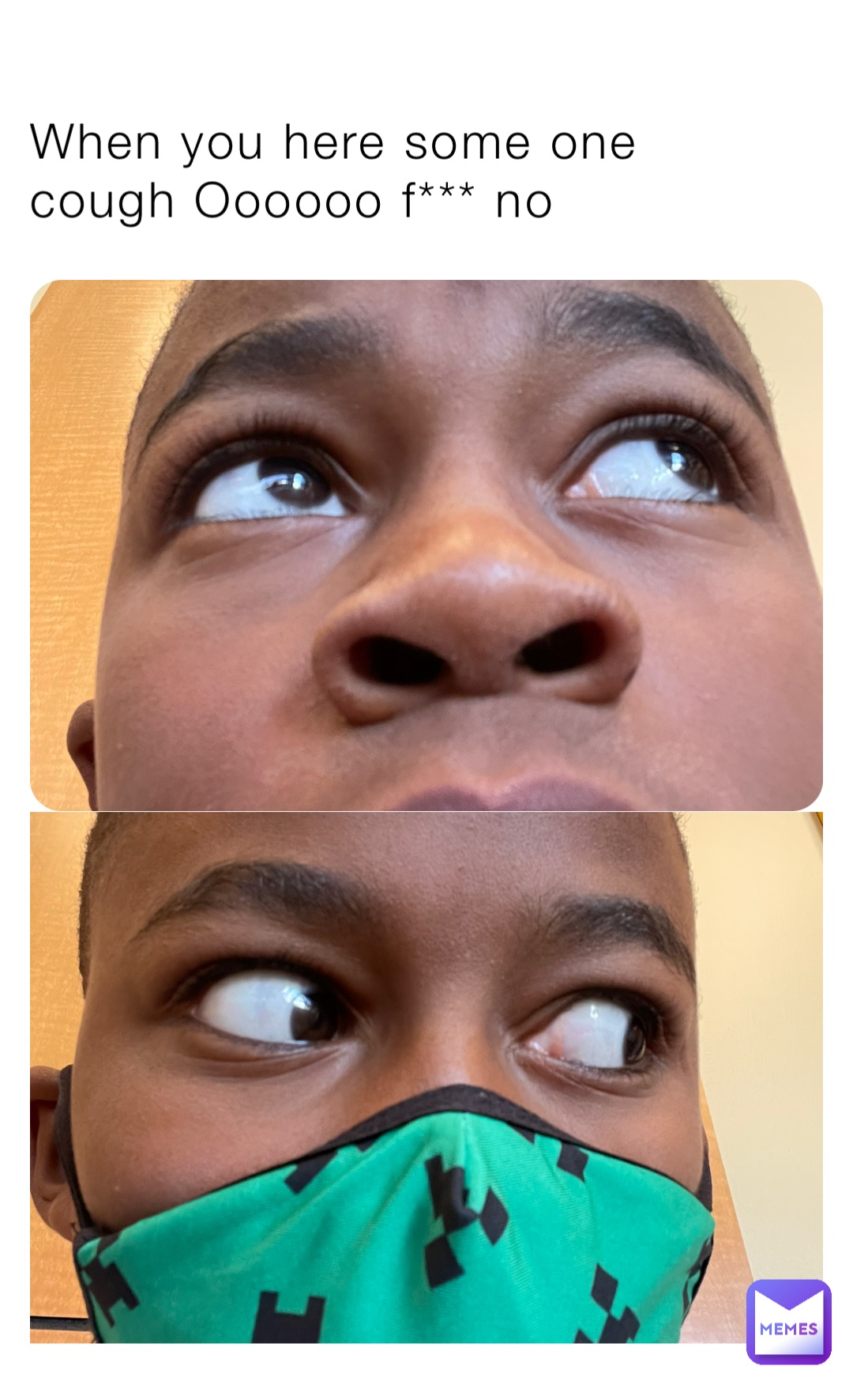 When you here some one cough Oooooo f*** no