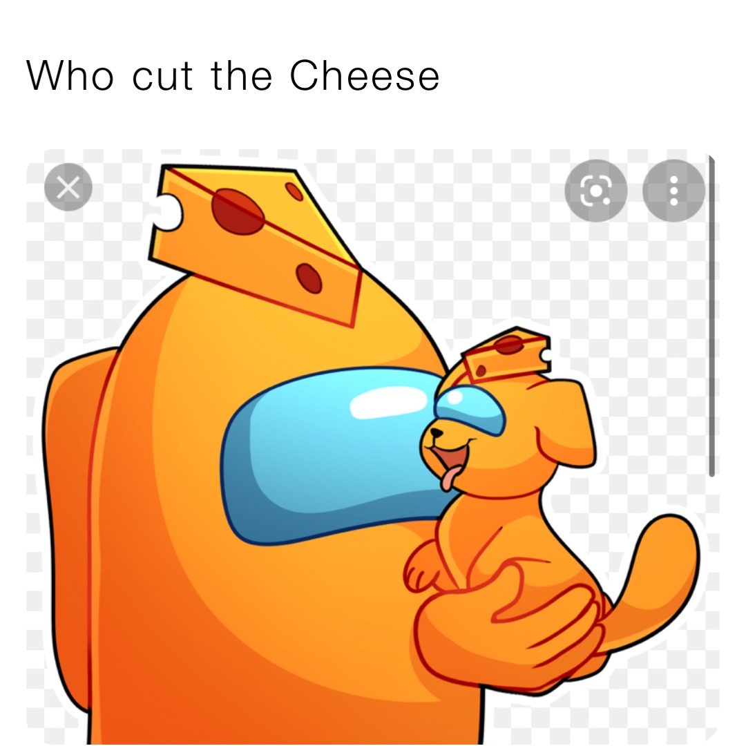 Who cut the Cheese