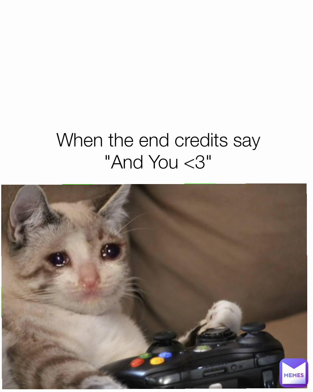 When the end credits say 
"And You <3" 