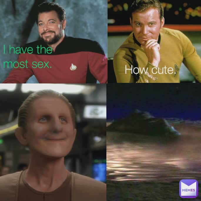How cute. I have the most sex.