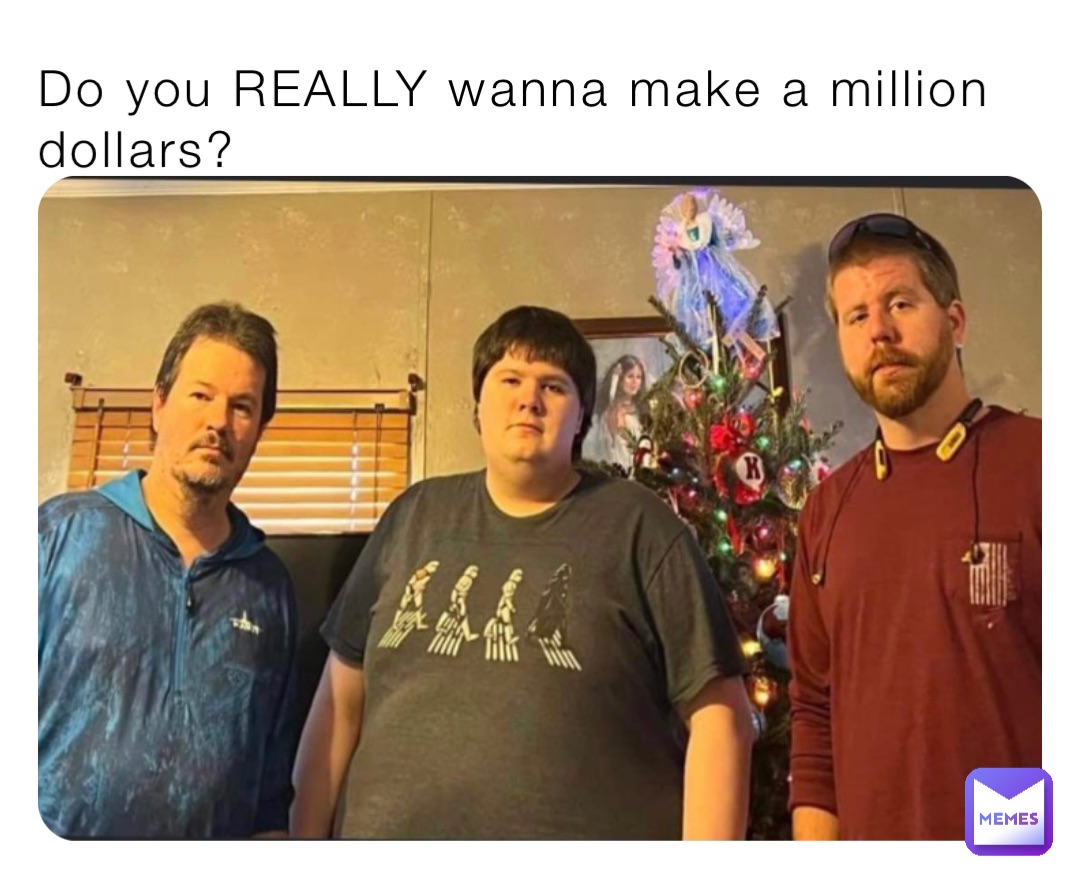 Do you REALLY wanna make a million dollars?