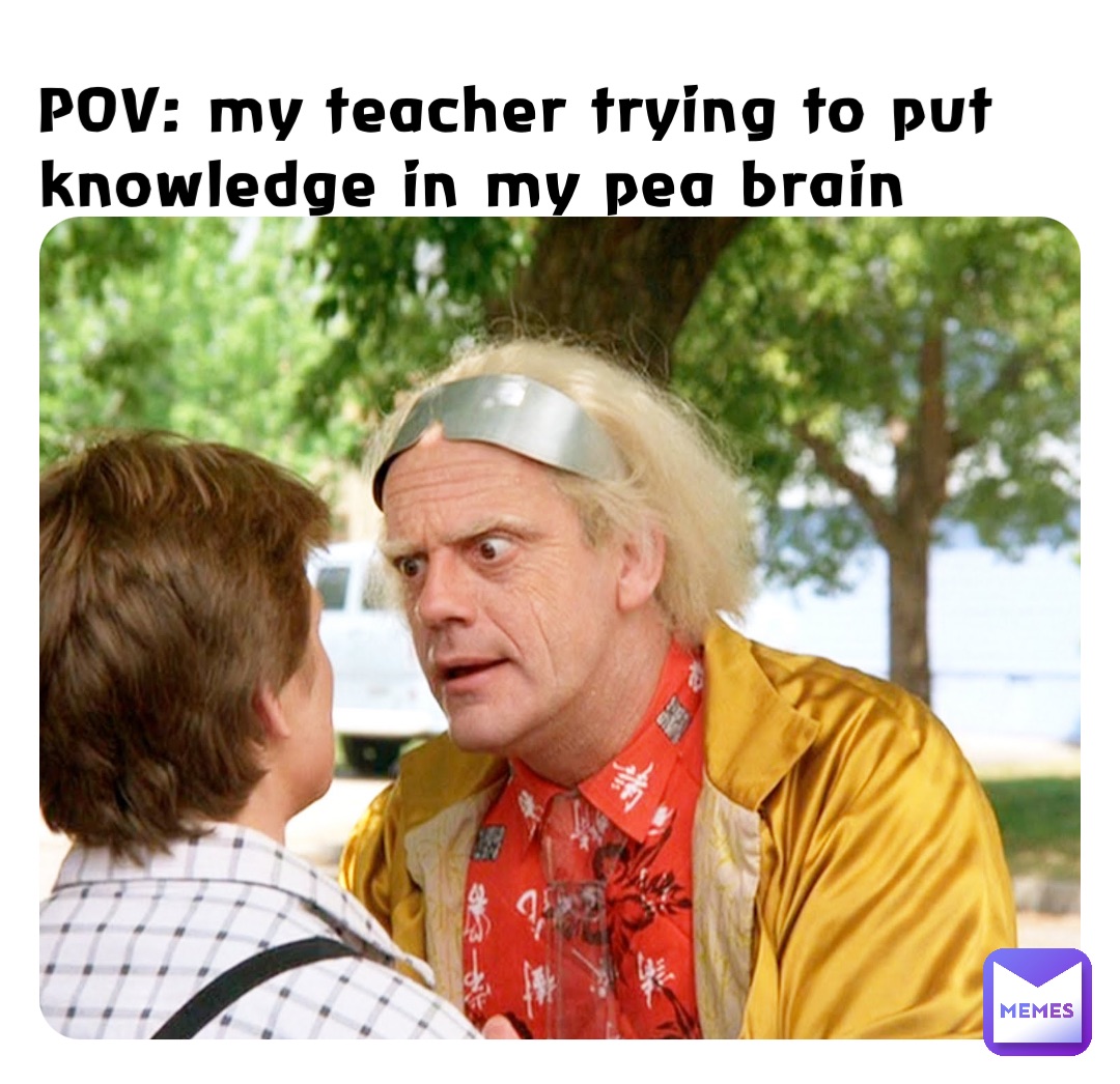 POV: my teacher trying to put knowledge in my pea brain | @Froggy_Fluff ...