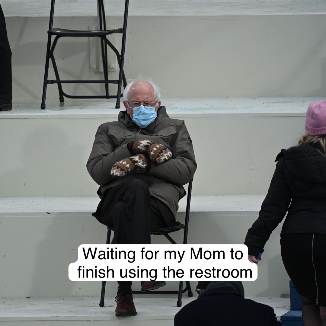 Waiting for my Mom to
 finish using the restroom