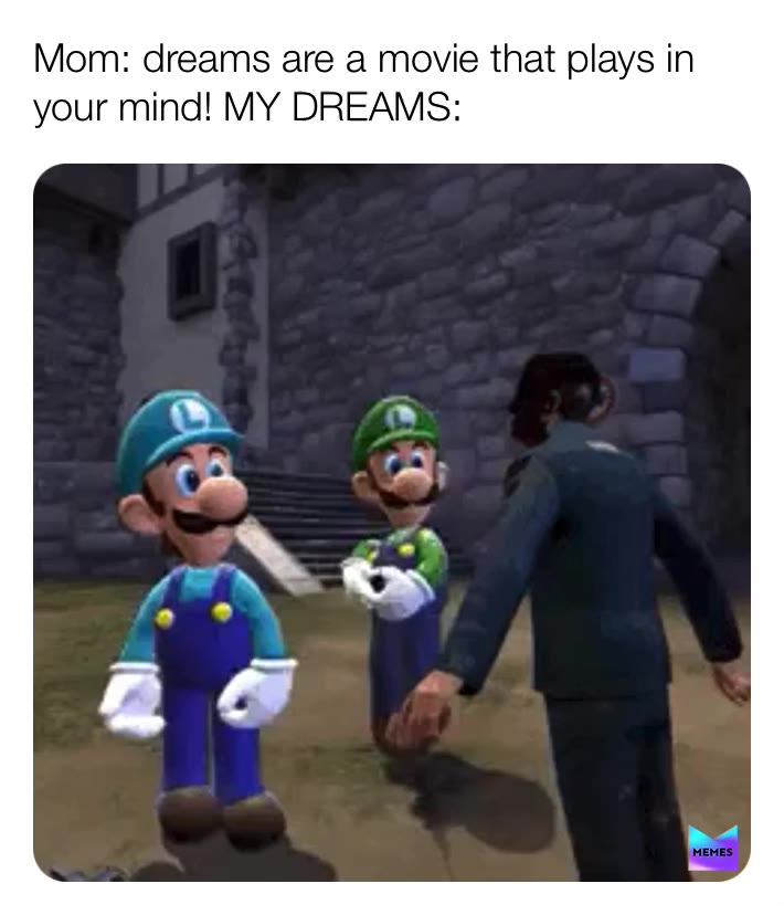 Dreams be like