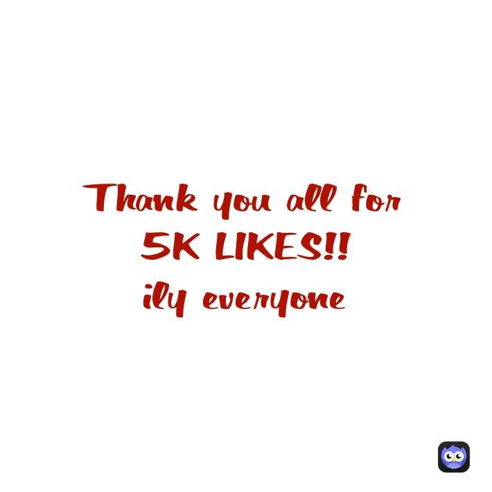 Thank you all for
5K LIKES!!
ily everyone