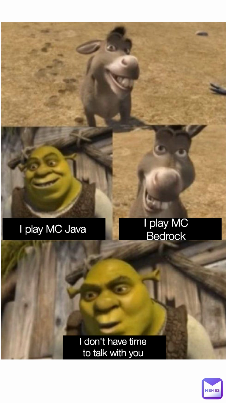 I play MC Bedrock I don't have time to talk with you Type Text I play MC Java