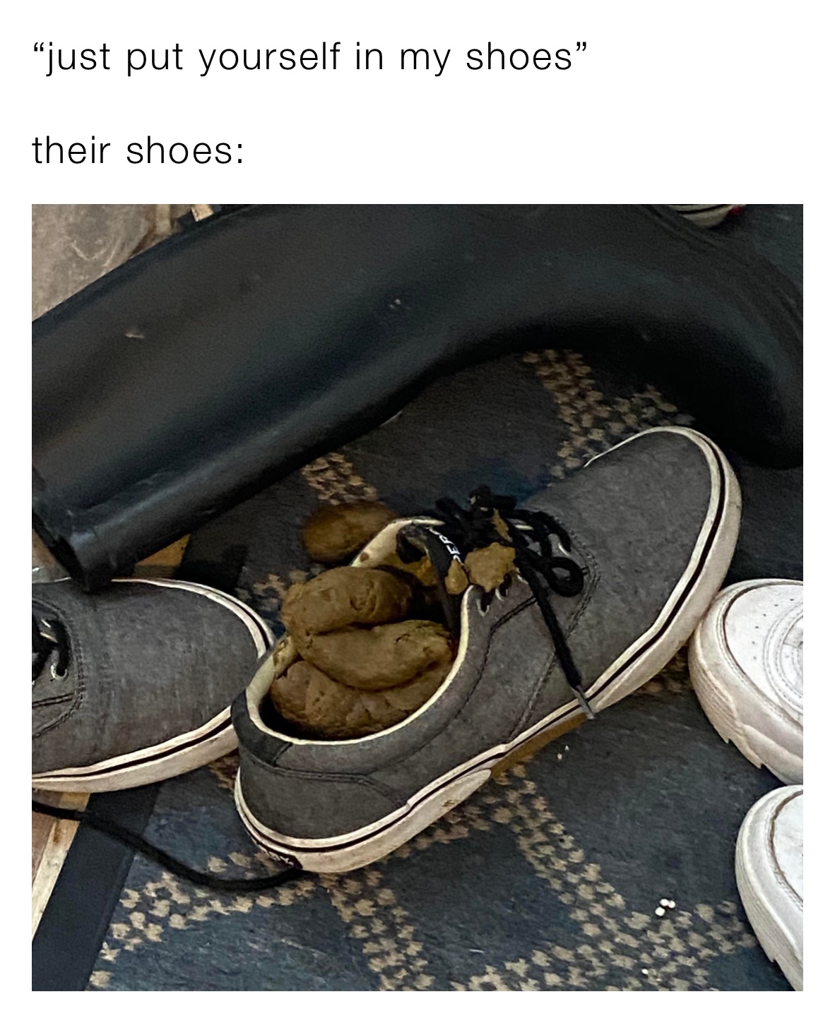 just put yourself in my shoes” their shoes: | @theenygmamusic | Memes