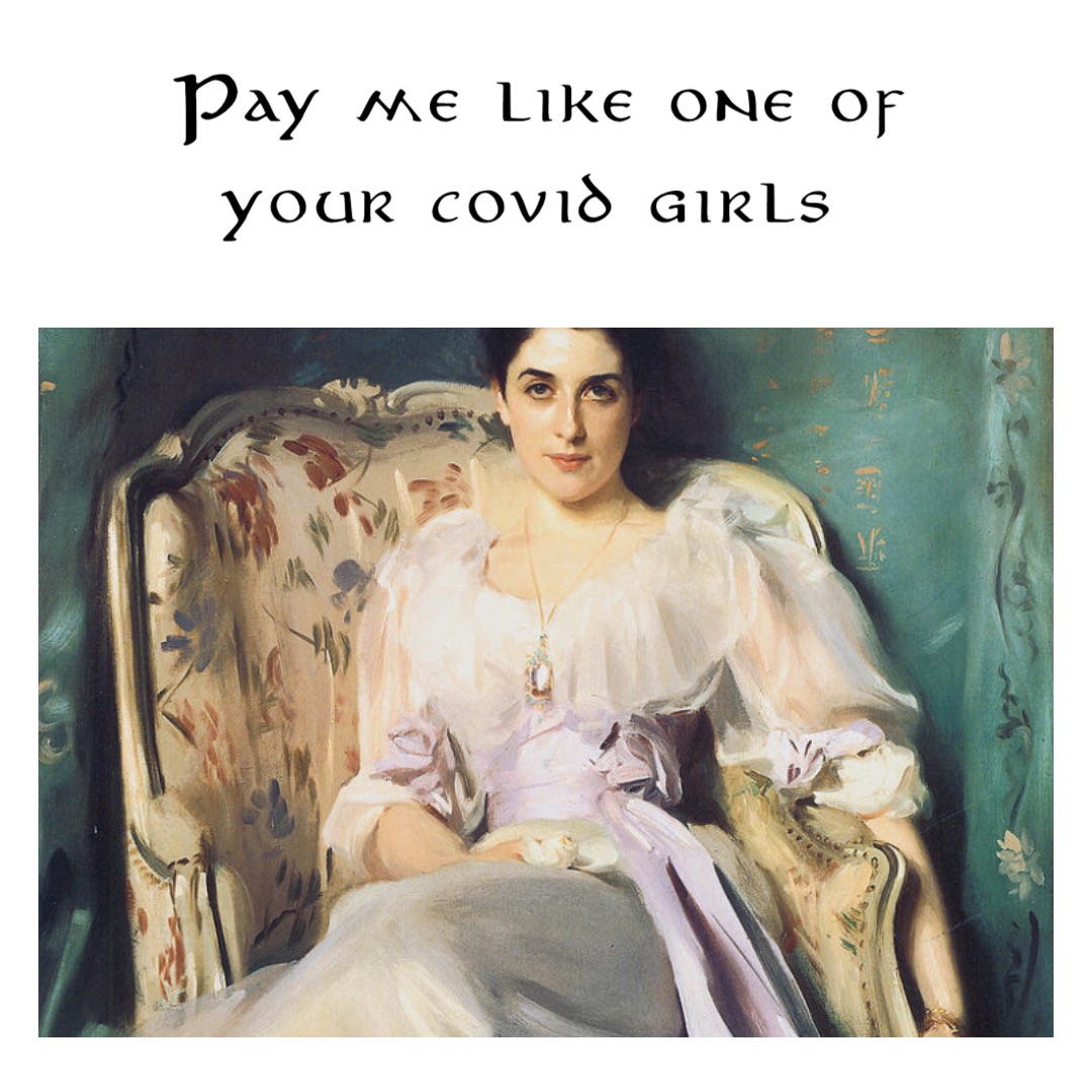 Pay me like one of your covid girls