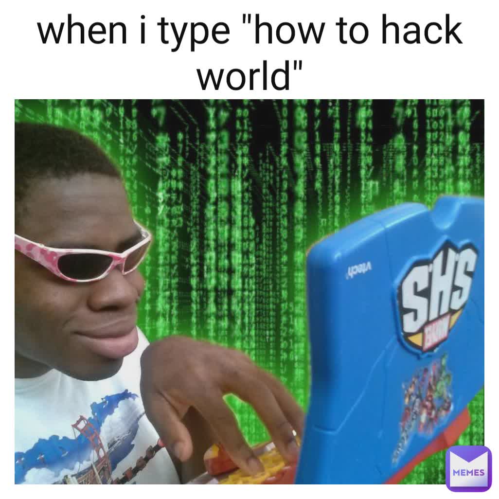 when i type "how to hack world"