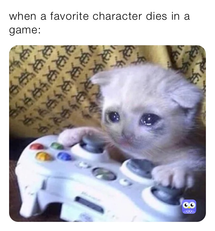 when a favorite character dies in a game:
