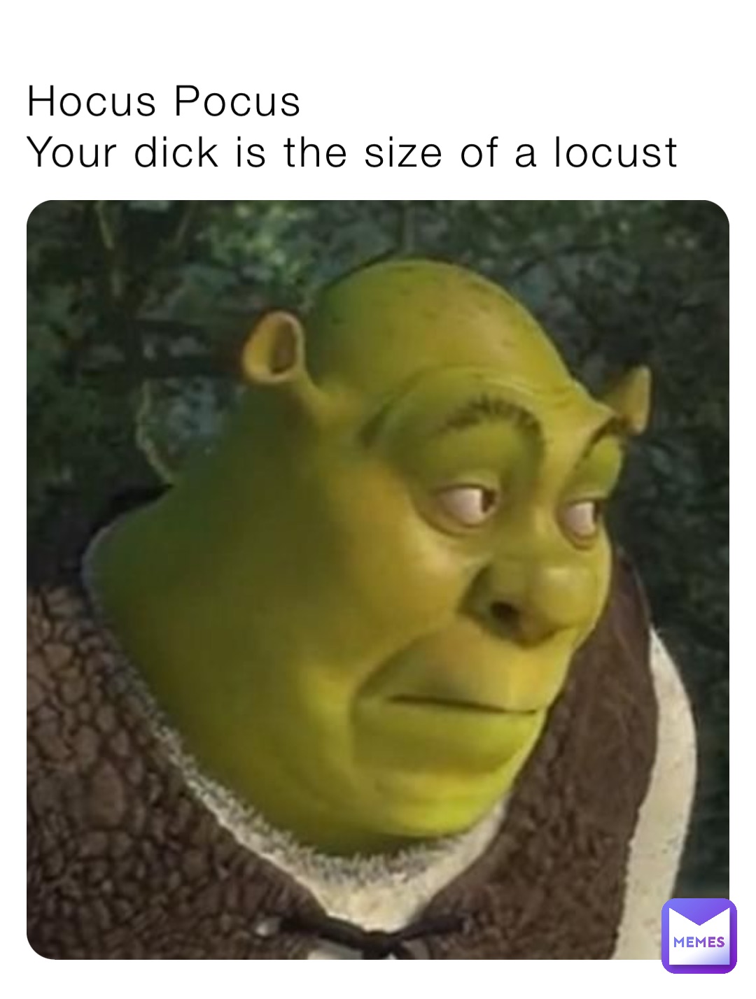 Hocus Pocus
Your dick is the size of a locust