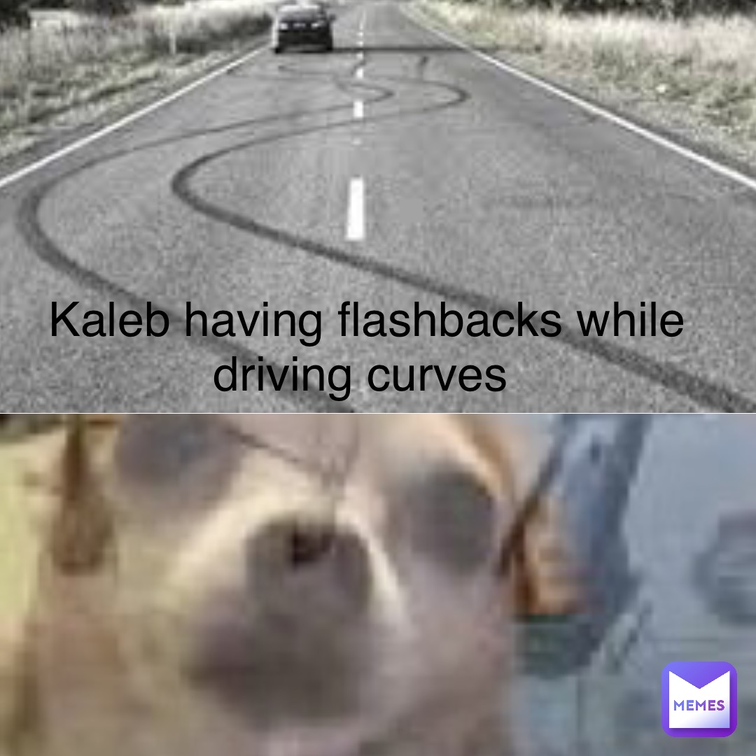 kaleb having flashbacks while driving curves