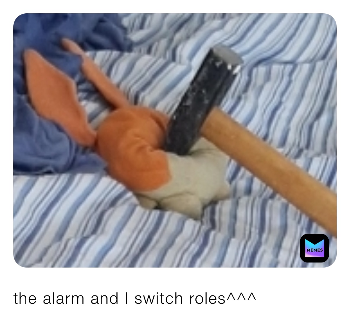 the alarm and I switch roles^^^