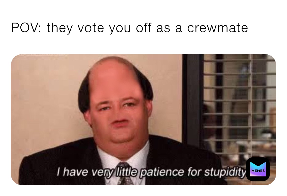 POV: they vote you off as a crewmate