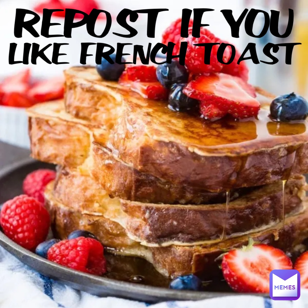 REPOST IF YOU LIKE FRENCH TOAST