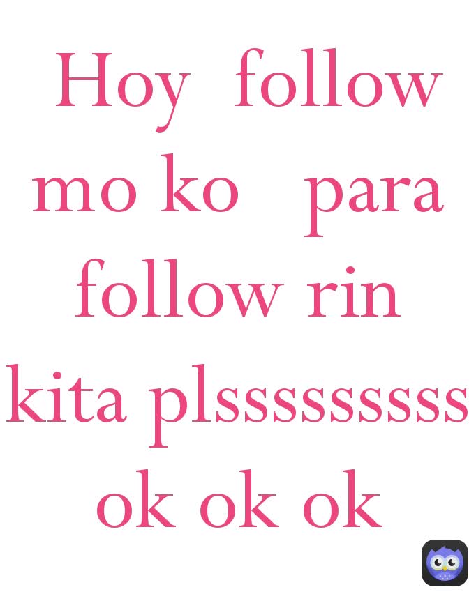  Hoy  follow mo ko   para follow rin kita plsssssssss ok ok ok