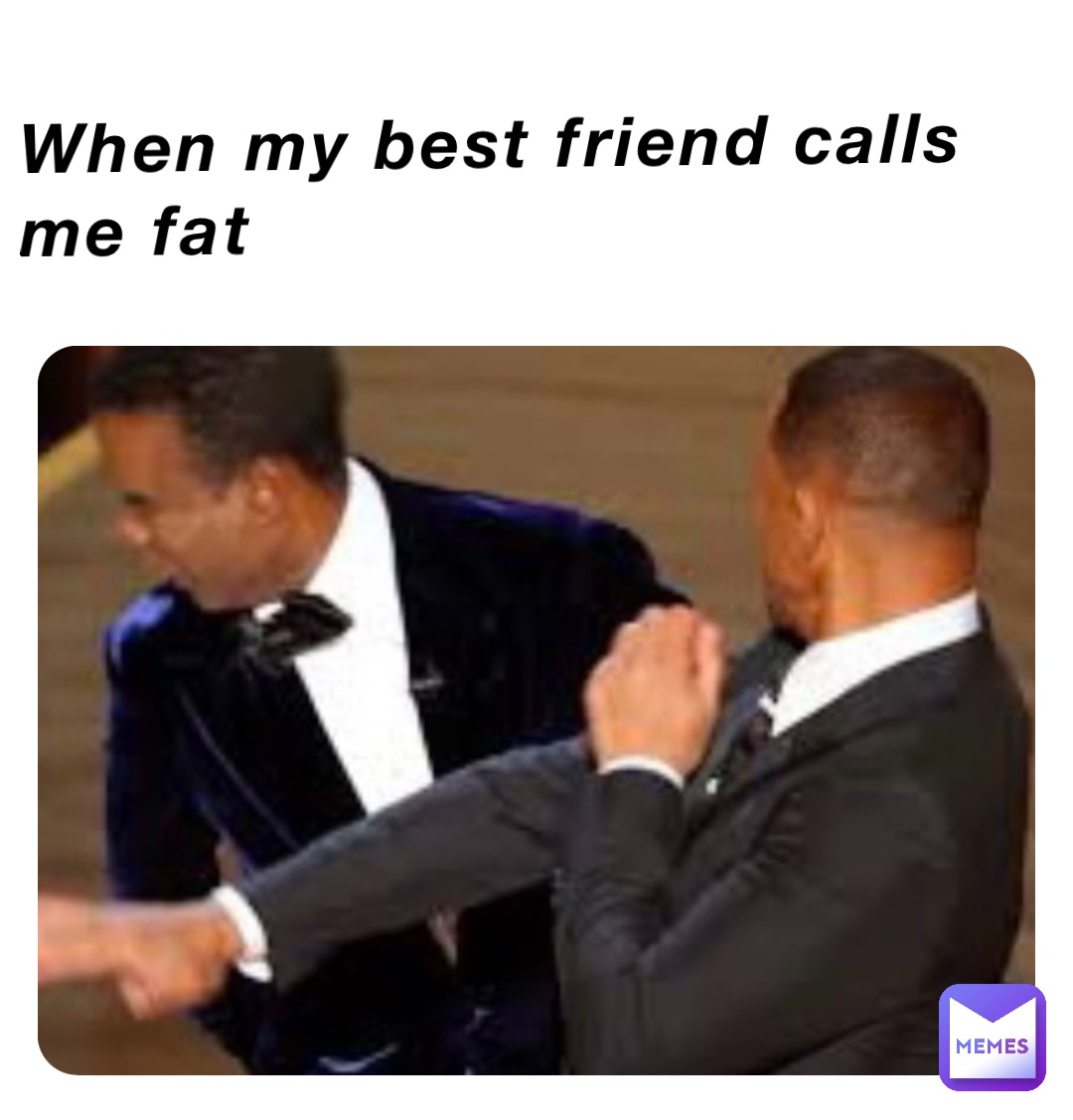 When my best friend calls me fat