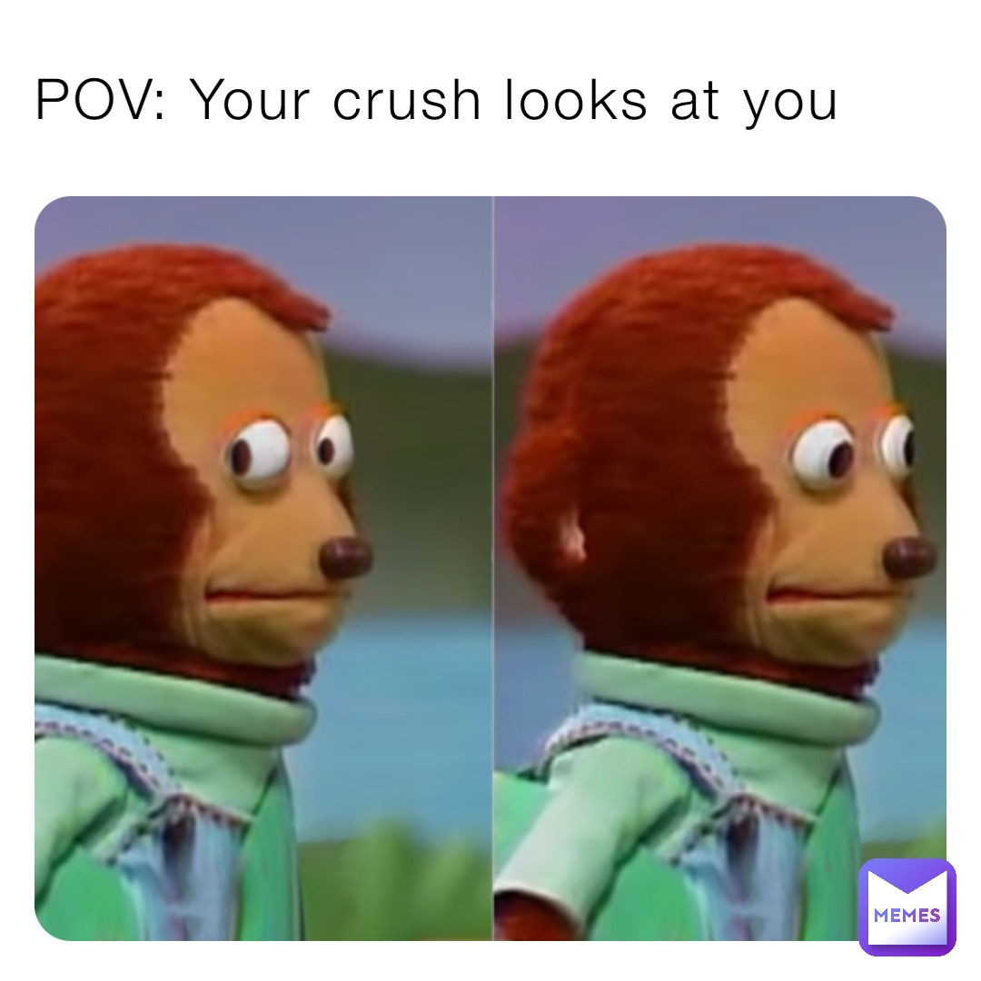 pov-your-crush-looks-at-you-k1dc0remakesmemes-memes