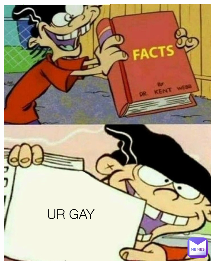 fun fact ur gay meme